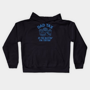 Dad Tax If I'm Buyin I'm Tryin Funny Fathers Day Dad Joke Kids Hoodie